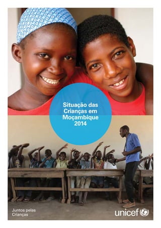 Situação das
Crianças em
Moçambique
2014
Juntos pelas
Crianças
 