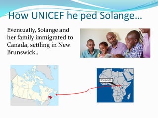 How UNICEF helped Solange…
Eventually, Solange and
her family immigrated to
Canada, settling in New
Brunswick…
 