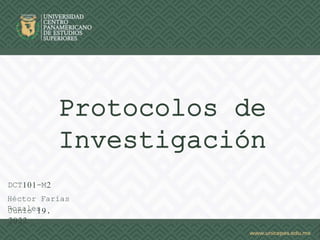 Protocolos de
Investigación
Junio 19,
2022
Héctor Farías
Rosales
DCT101-M2
 