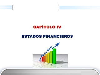 CAPÍTULO IV

ESTADOS FINANCIEROS




                      LOGO
 