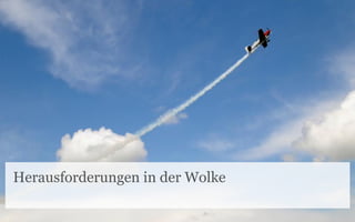 Herausforderungen in der Wolke
 