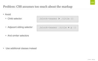Problem: CSS assumes too much about the markup
                                                  Slide updated to reduce c...