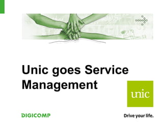 Unic goes Service
Management
 