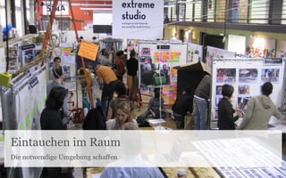 Eintauchen im Raum
Die notwendige Umgebung schaffen
 