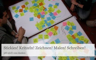 Stickies! Kritzeln! Zeichnen! Malen! Schreiben!
3M wird‘s uns danken
 