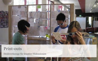 Print-outs
Denkwerkzeuge für kreative Diskussionen
 