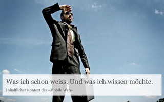 Was ich schon weiss. Und was ich wissen möchte.
Inhaltlicher Kontext des «Mobile Web»
 