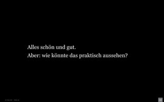 Alles schön und gut.
                       Aber: wie könnte das praktisch aussehen?




© Unic AG - Seite 29
 