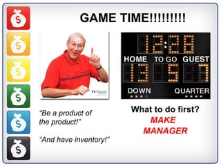 GAME TIME!!!!!!!!! ,[object Object],[object Object],[object Object],“ Be a product of  the product!” “ And have inventory!” 
