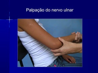 Palpação do nervo ulnar
 