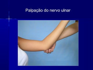 Palpação do nervo ulnar
 