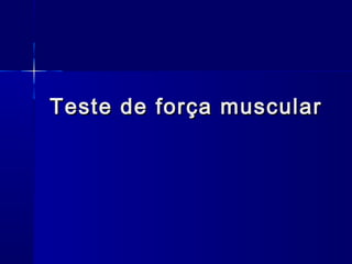 Teste de força muscularTeste de força muscular
 