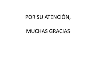 POR SU ATENCIÓN, 
MUCHAS GRACIAS 
