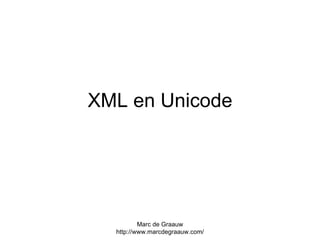 XML en Unicode Marc de Graauw http://www.marcdegraauw.com/ 
