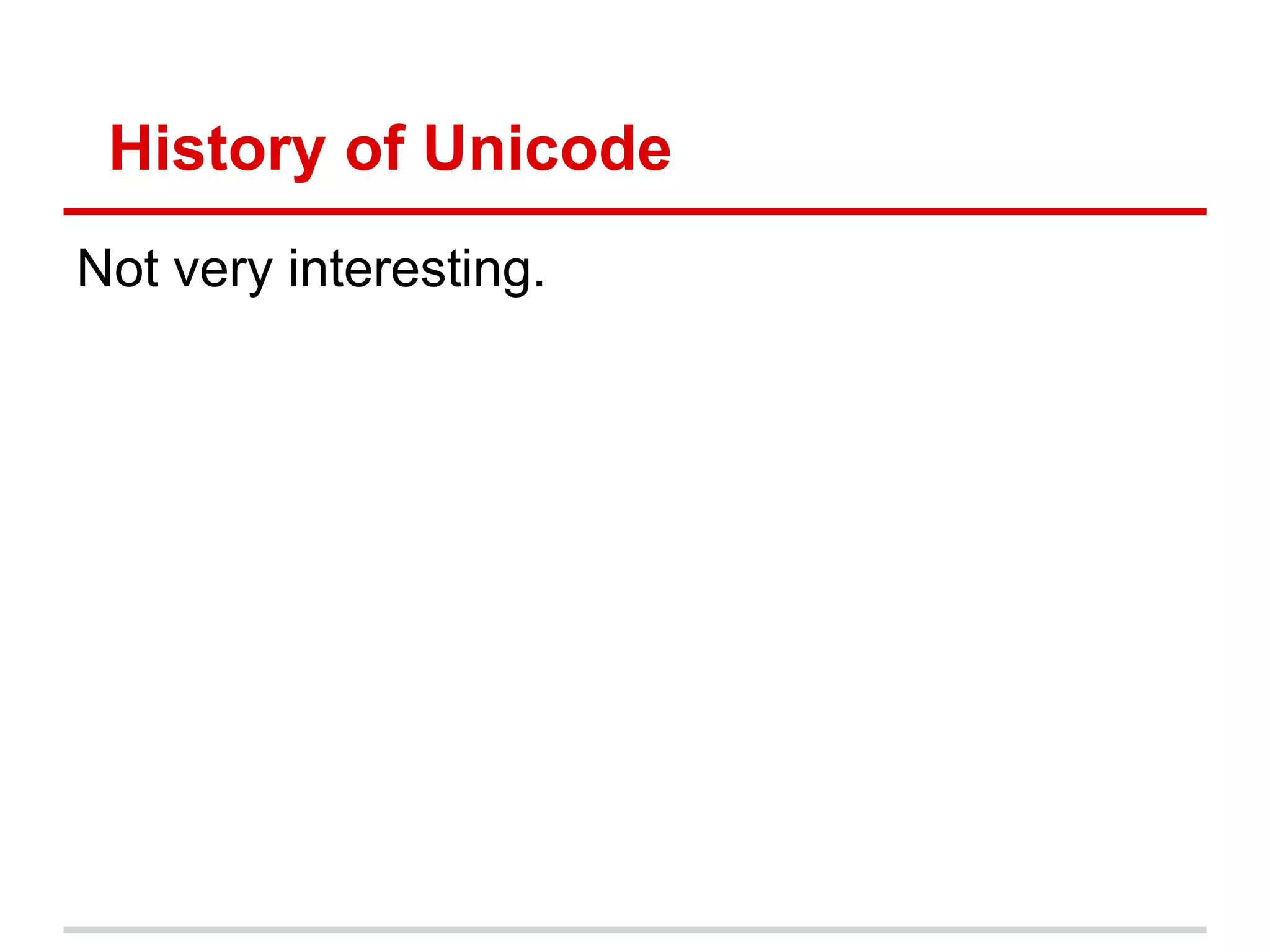 History of Unicode
Not very interesting.
 