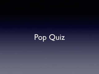 Pop Quiz
 