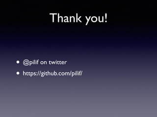 Thank you!
• @pilif on twitter
• https://github.com/pilif/
 