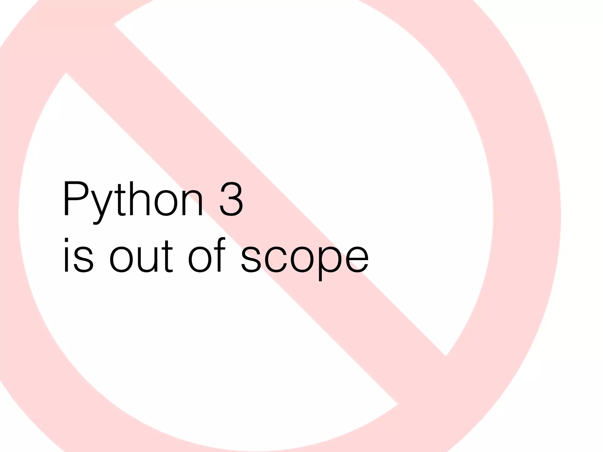 Python 3
is out of scope
 