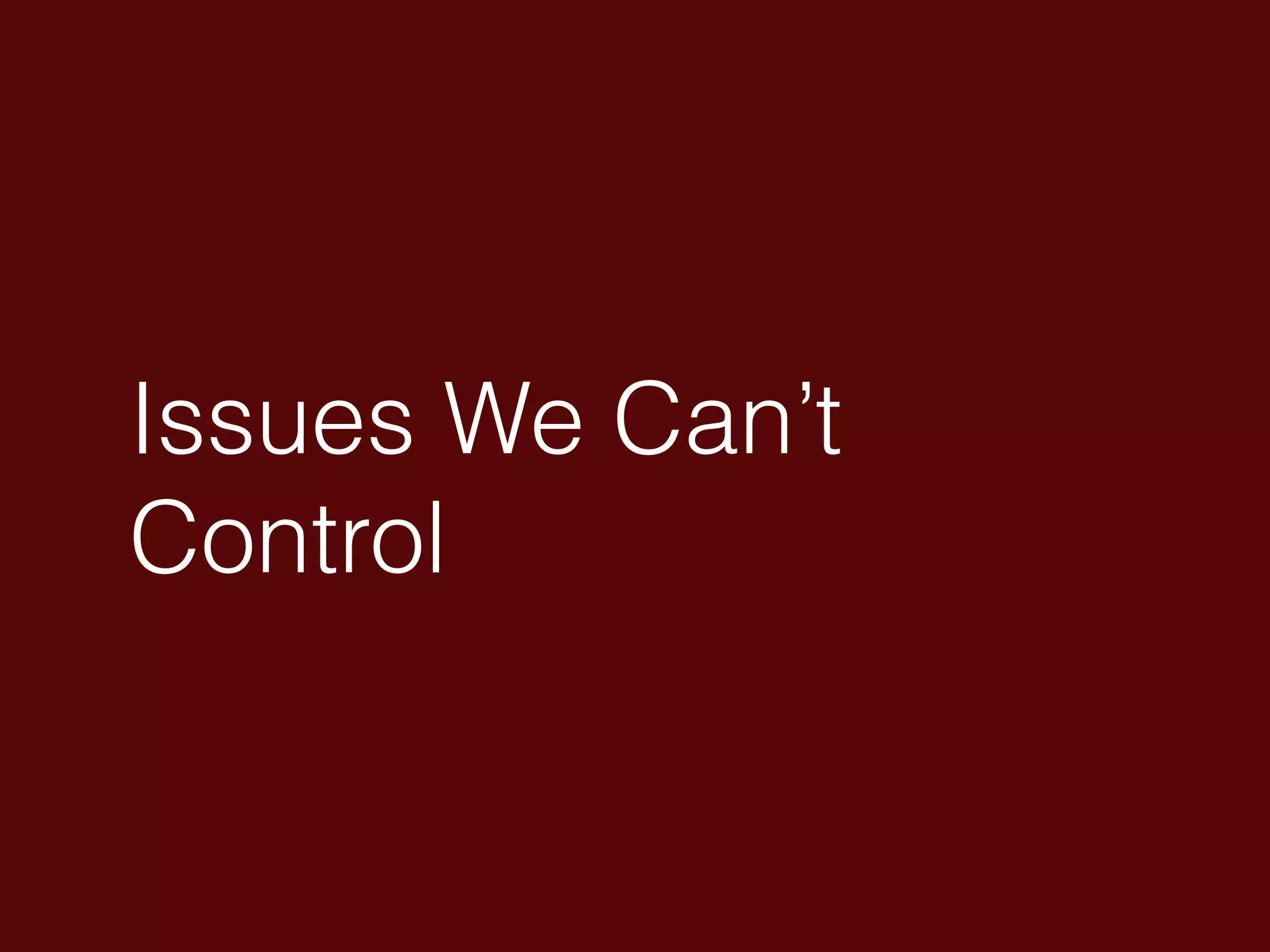 Issues We Can’t
Control
 