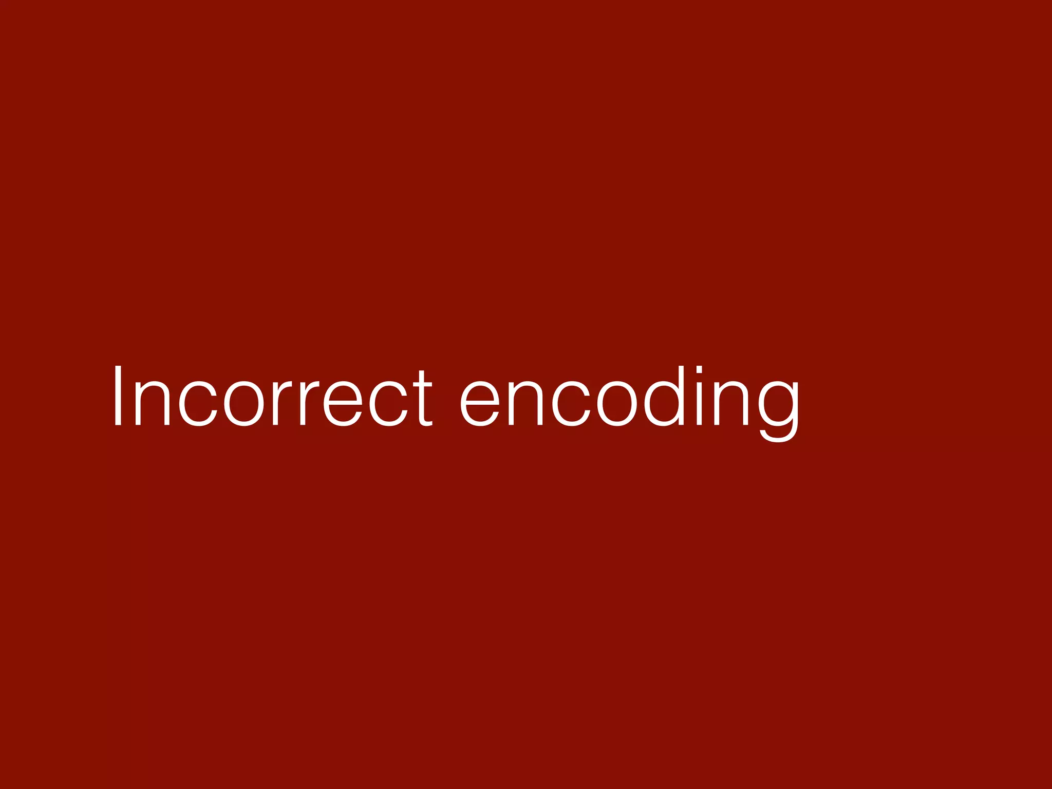 Incorrect encoding
 