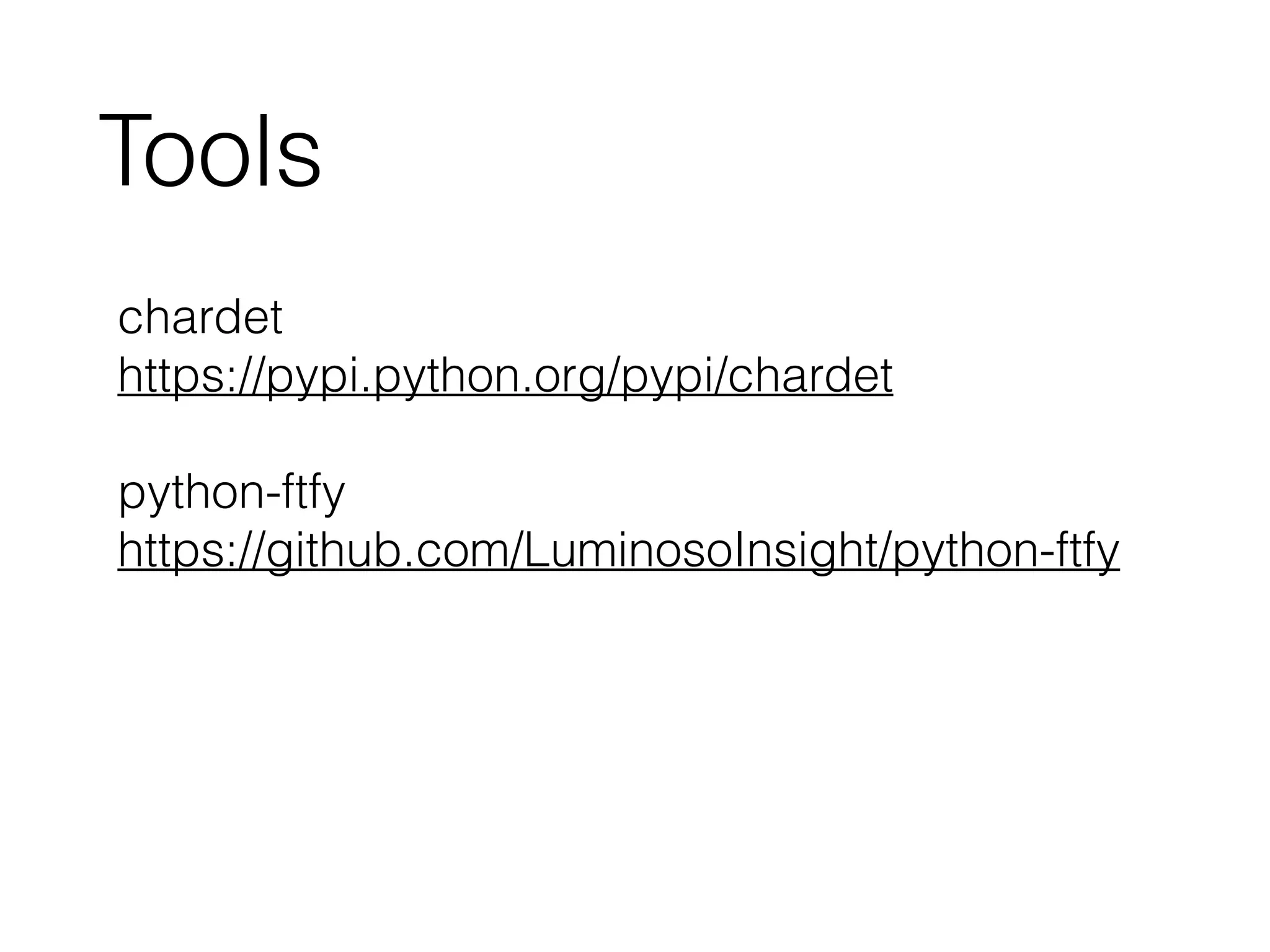 chardet
https://pypi.python.org/pypi/chardet
!
python-ftfy
https://github.com/LuminosoInsight/python-ftfy
Tools
 