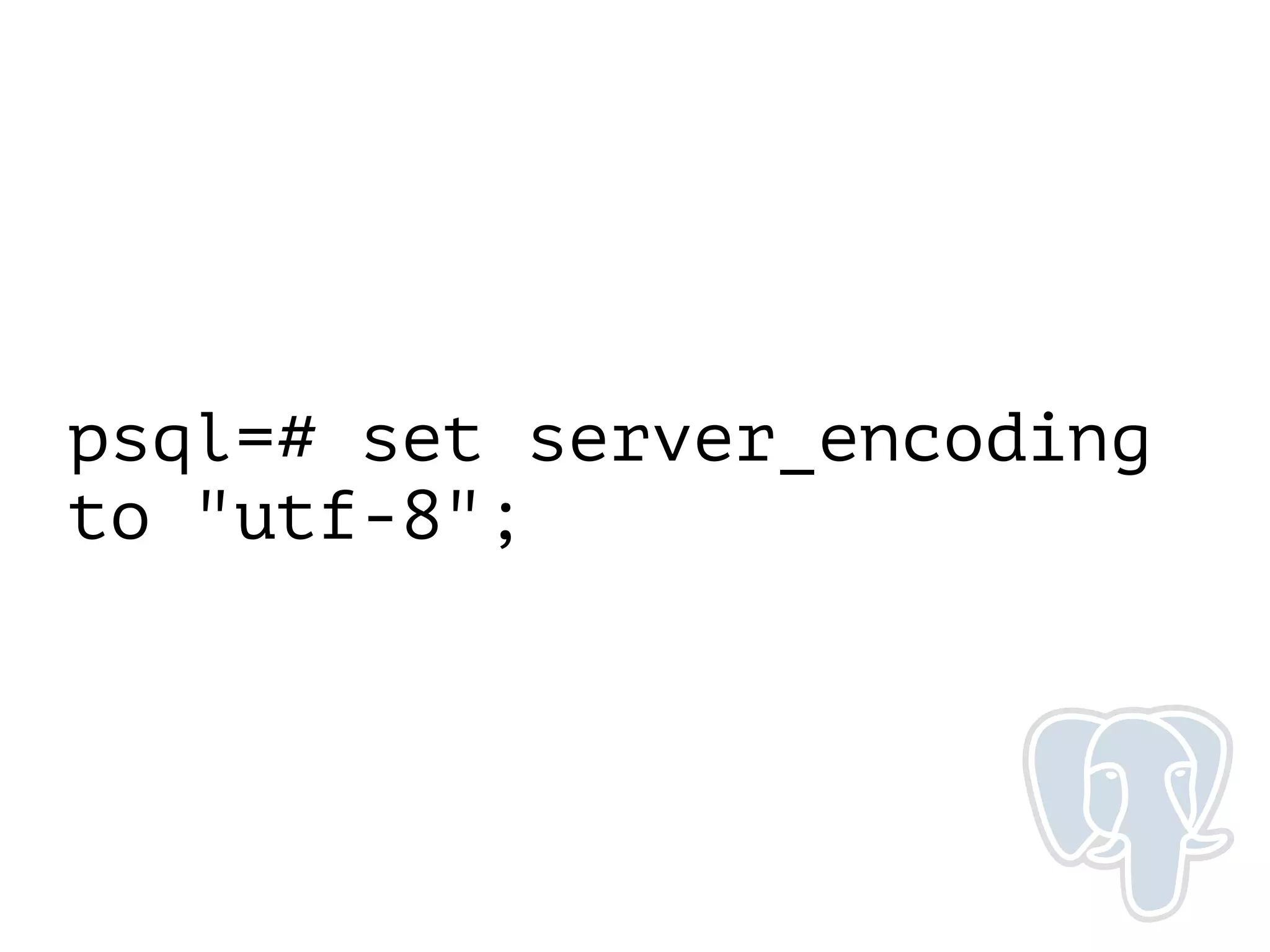 psql=# set server_encoding
to "utf-8";
 