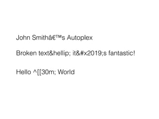 John Smithâ€™s Autoplex
!
Broken text&hellip; it’s fantastic!
!
Hello ^[[30m; World
 