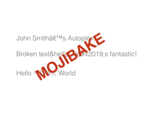 John Smithâ€™s Autoplex
!
Broken text&hellip; it’s fantastic!
!
Hello ^[[30m; World
MOJIBAKE
 