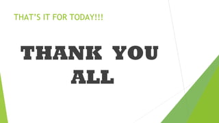 THAT’S IT FOR TODAY!!!

THANK YOU
ALL

 