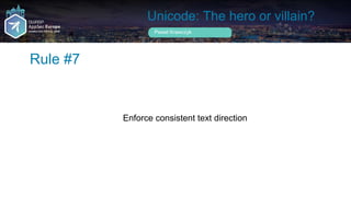 Unicode: The hero or villain?
Enforce consistent text direction
Rule #7
Pawel Krawczyk
 