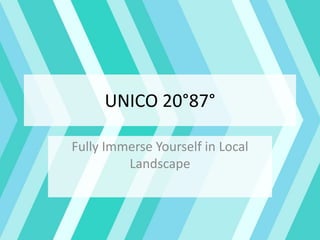 UNICO 20°87°
Fully Immerse Yourself in Local
Landscape
 