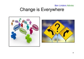 Ben Linders Advies

Change is Everywhere




                                8
 