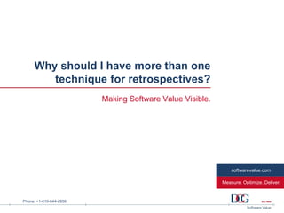 Phone: +1-610-644-2856
Measure. Optimize. Deliver.
softwarevalue.com
Why should I have more than one
technique for retrospectives?
Making Software Value Visible.
 