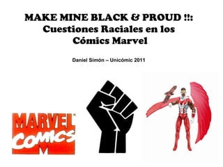 Unicomic 2011   make mine black and proud: cuestiones raciales en los comics marvel del siglo XX