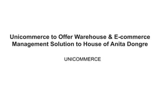 Unicommerce to Offer Warehouse & E-commerce
Management Solution to House of Anita Dongre
Rainmaker
UNICOMMERCE
 