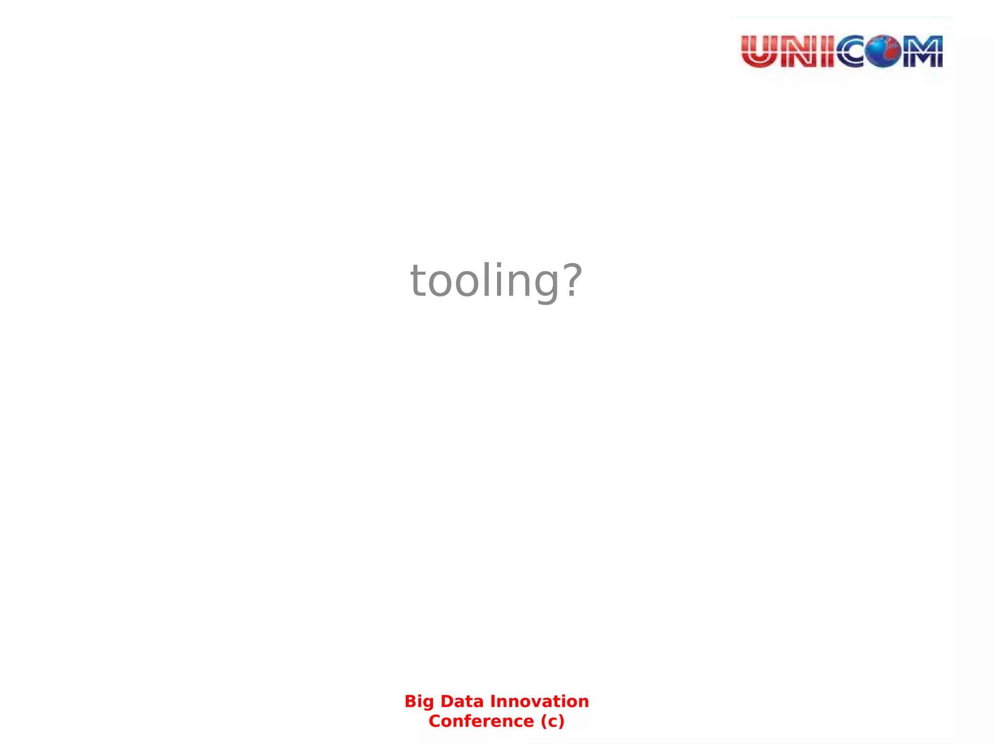 tooling?
Big Data Innovation
Conference (c)
 