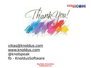 vikas@knoldus.com
www.knoldus.com
@knolspeak
fb - KnoldusSoftware
Big Data Innovation
Conference (c)
 