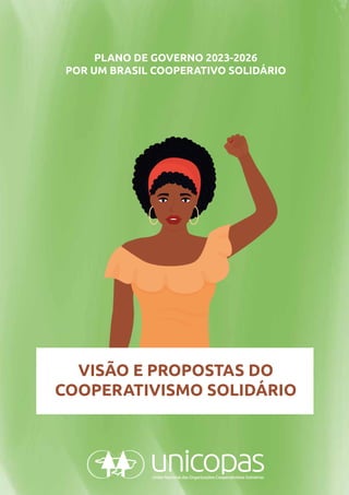 VISÃO E PROPOSTAS DO
COOPERATIVISMO SOLIDÁRIO
PLANO DE GOVERNO 2023-2026
POR UM BRASIL COOPERATIVO SOLIDÁRIO
 