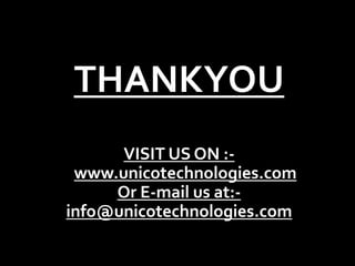 THANKYOU
VISIT US ON :-
www.unicotechnologies.com
Or E-mail us at:-
info@unicotechnologies.com
 