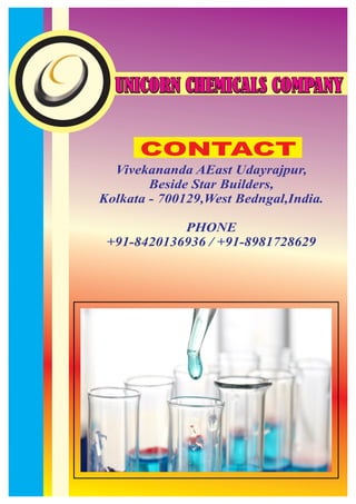 UNICORN CHEMICALS COMPANYUNICORN CHEMICALS COMPANY
Vivekananda AEast Udayrajpur,
Beside Star Builders,
Kolkata - 700129,West Bedngal,India.
PHONE
+91-8420136936 / +91-8981728629
CONTACT
 
