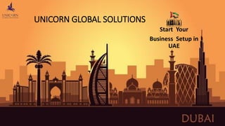 UNICORN GLOBAL SOLUTIONS
Start Your
Business Setup in
UAE
 