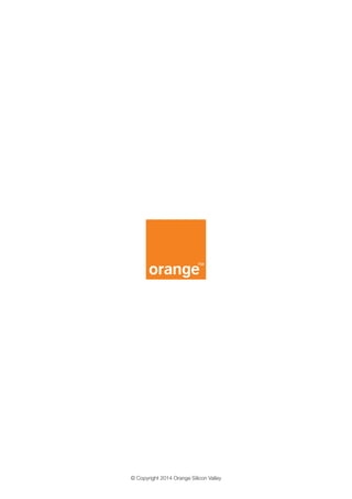 © Copyright 2014 Orange Silicon Valley 
