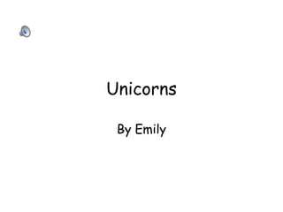 Unicorns
By Emily
 