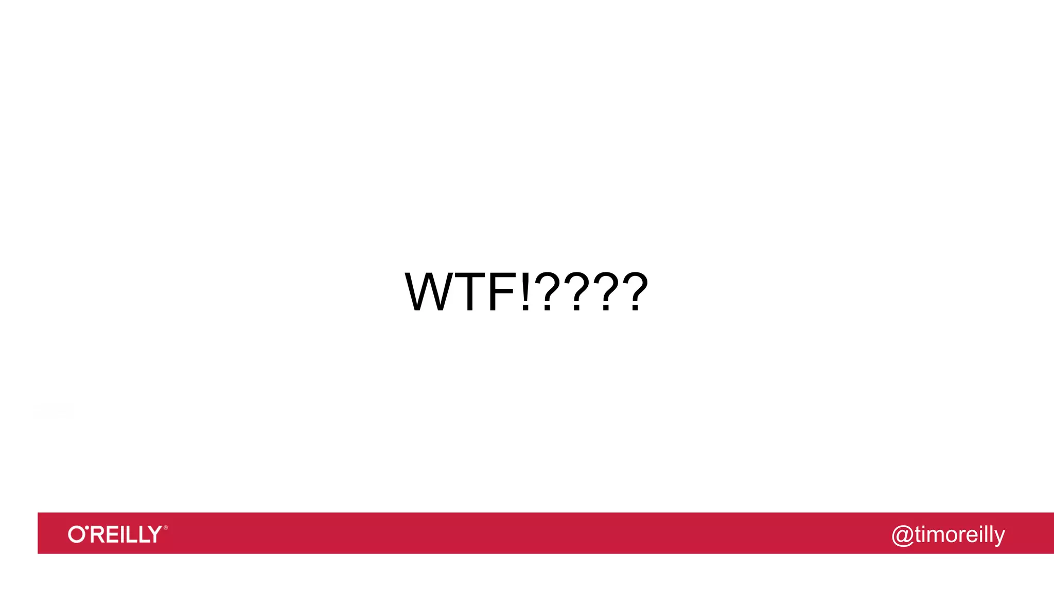 @timoreilly
WTF!????
 