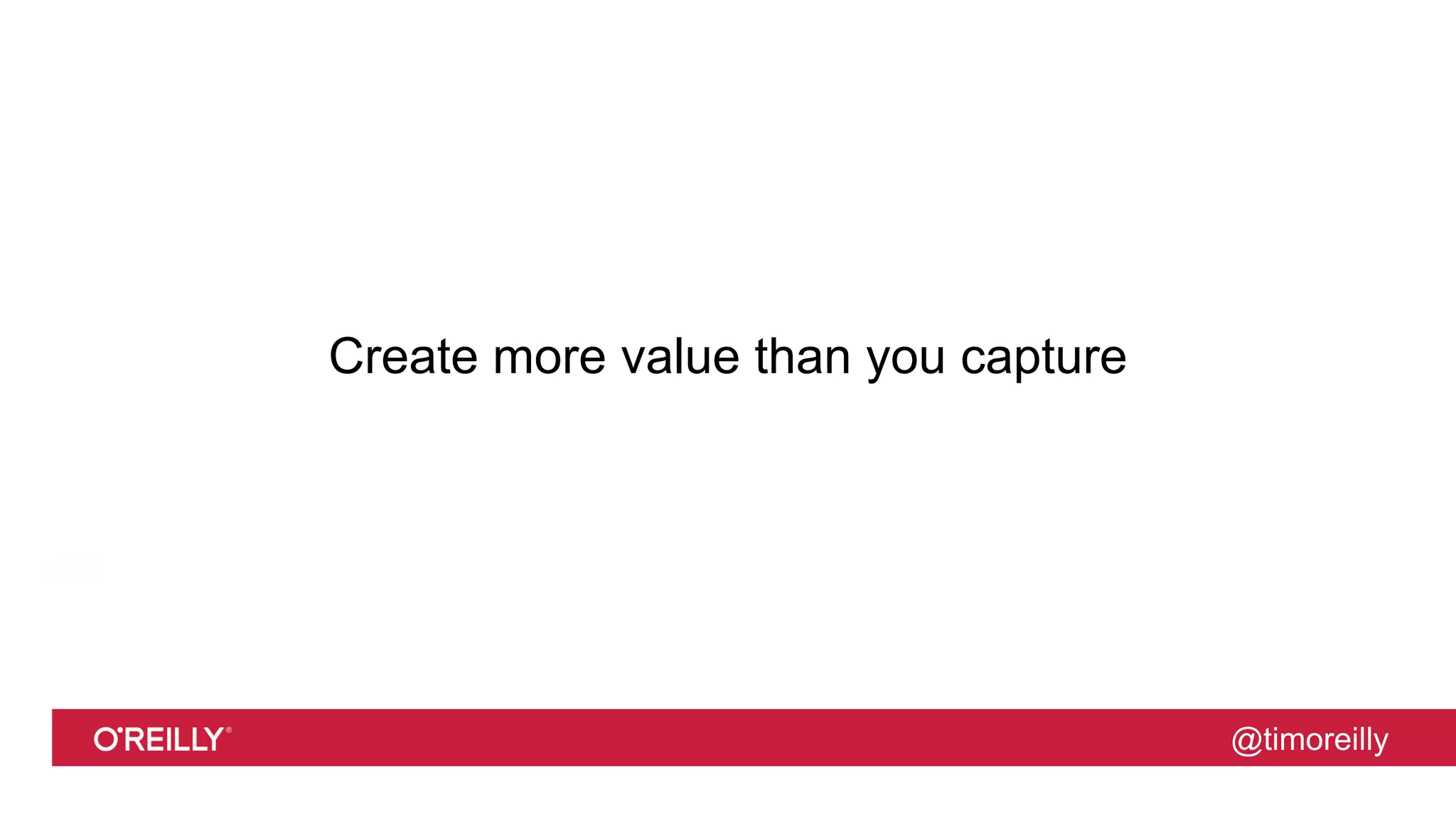 @timoreilly
Create more value than you capture
 
