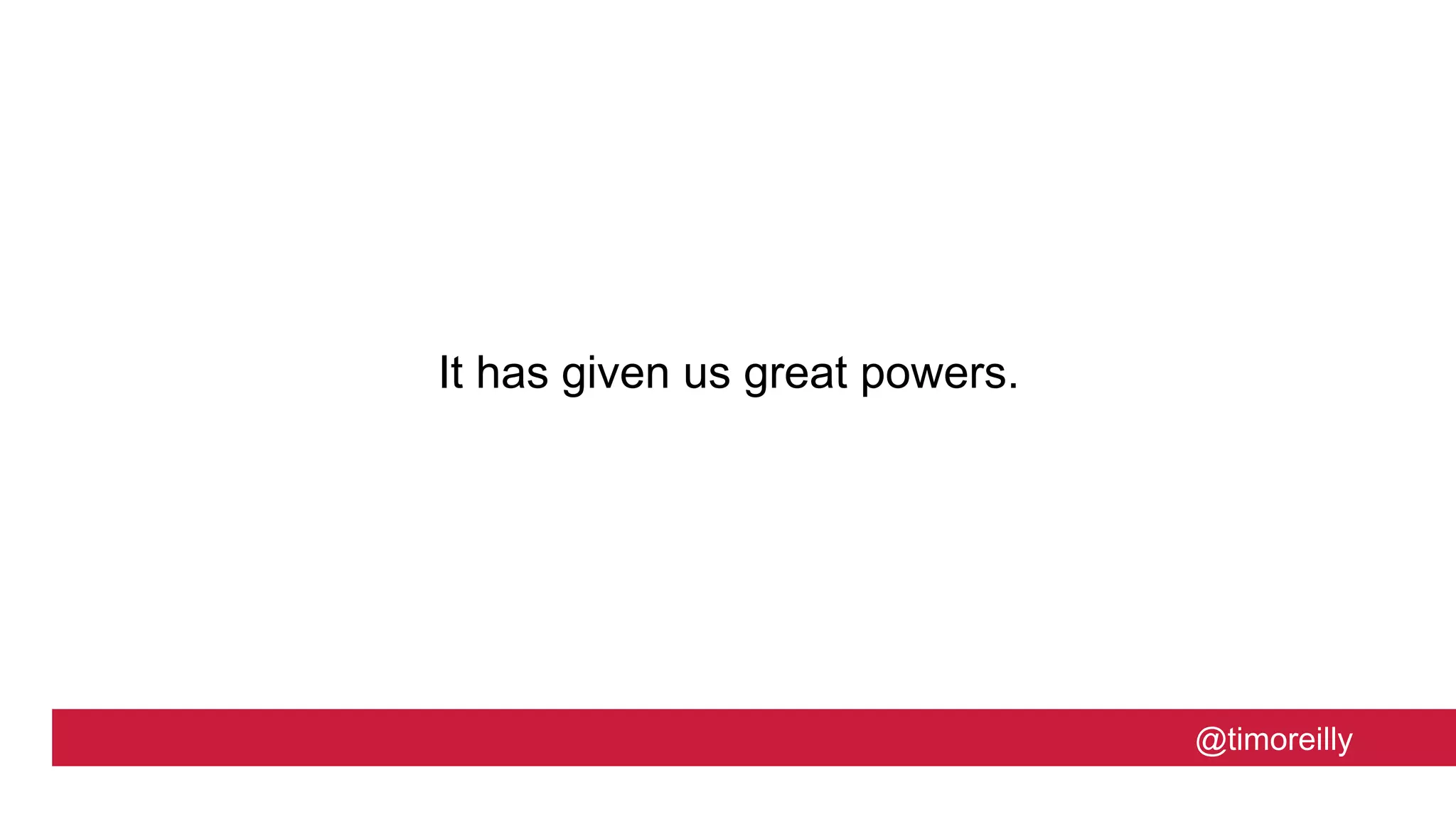 @timoreilly
It has given us great powers.
 