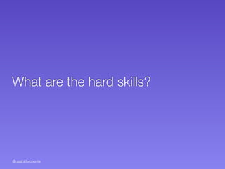 @usabilitycounts
What are the hard skills?
 