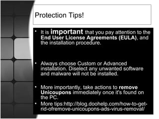 Protection Tips! 
• It is important that you pay attention to the 
End User License Agreements (EULA), and 
the installati...