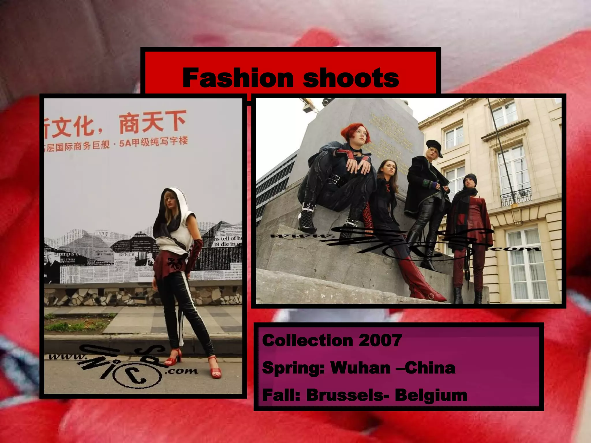 Fashion shoots Collection 2007 Spring: Wuhan –China Fall: Brussels- Belgium