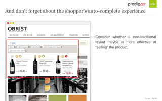 © Unic - Page 23
Consider whether a non-traditional
layout maybe is more effective at
“selling” the product.
And don‘t forget about the shopper‘s auto-complete experience
 